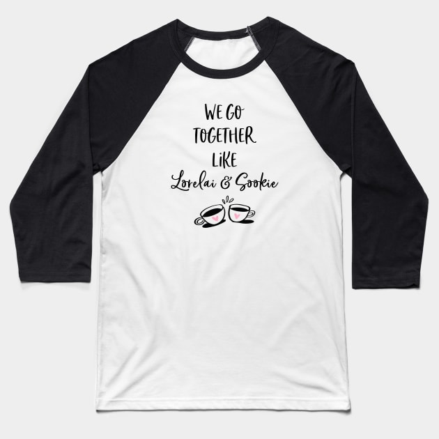 We go together like Lorelai and Sookie Baseball T-Shirt by Stars Hollow Mercantile